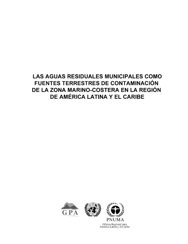 2001. Las aguas residuales municipales como fuentes terrestres de contaminación de la zona marino-costera en la Región de América Latina. PNUMA GPA