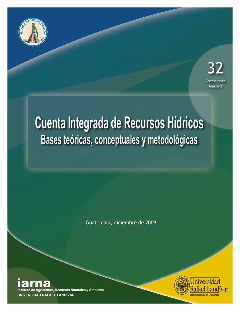 2009. Cuenta Integrada de Recursos Hdricos.Bases teoricas, conecptuales y metodológicas. IARNA URL