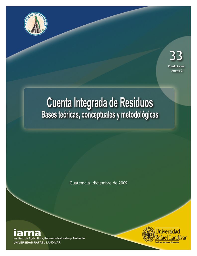 2009. Cuenta Integrada de Residuos. Bases teoricas, conceptuales, y metodólgicas. IARNA URL