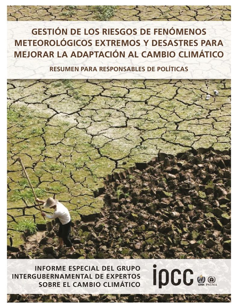 2012. Gestión de los riesgos de fenómenos metereológicos extremos y desastres para mejorar la adaptación al cambio climático. IPCC