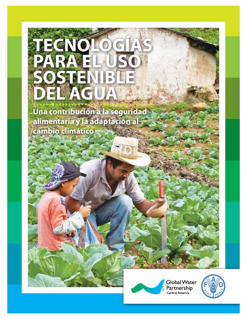 2013. Tecnologías para el uso sostenible del agua. Una contribución a la seguridad alimentaria y la adaptación al cambio climático. GWP-FAO