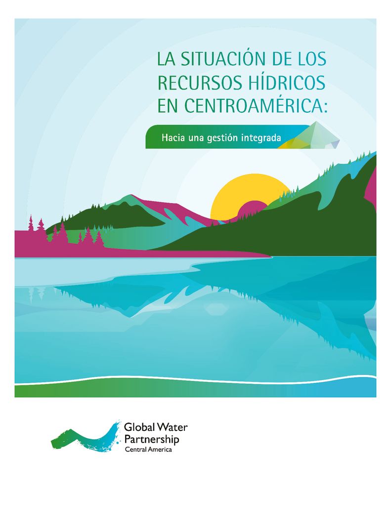 2017. Situación de los Recursos Hídricos en Centroamerica – Hacia una gestión integrada. GWP