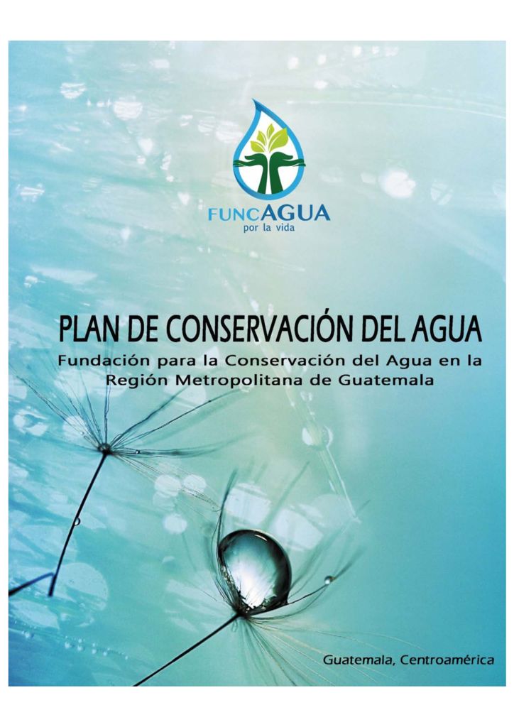 thumbnail of 2018. Plan de Conservación del Agua para la Región Metropolitana de Guatemala. FUNCAGUA