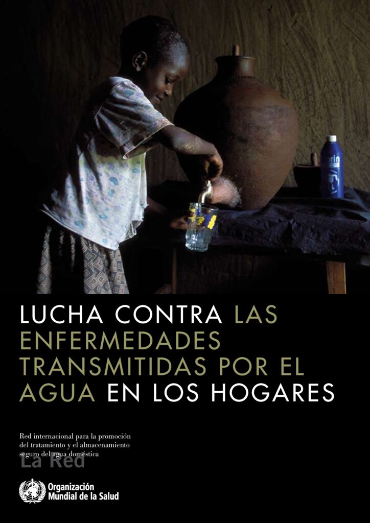 2007. La lucha contra las enfermedades transmitidas por el agua en los hogares OMS