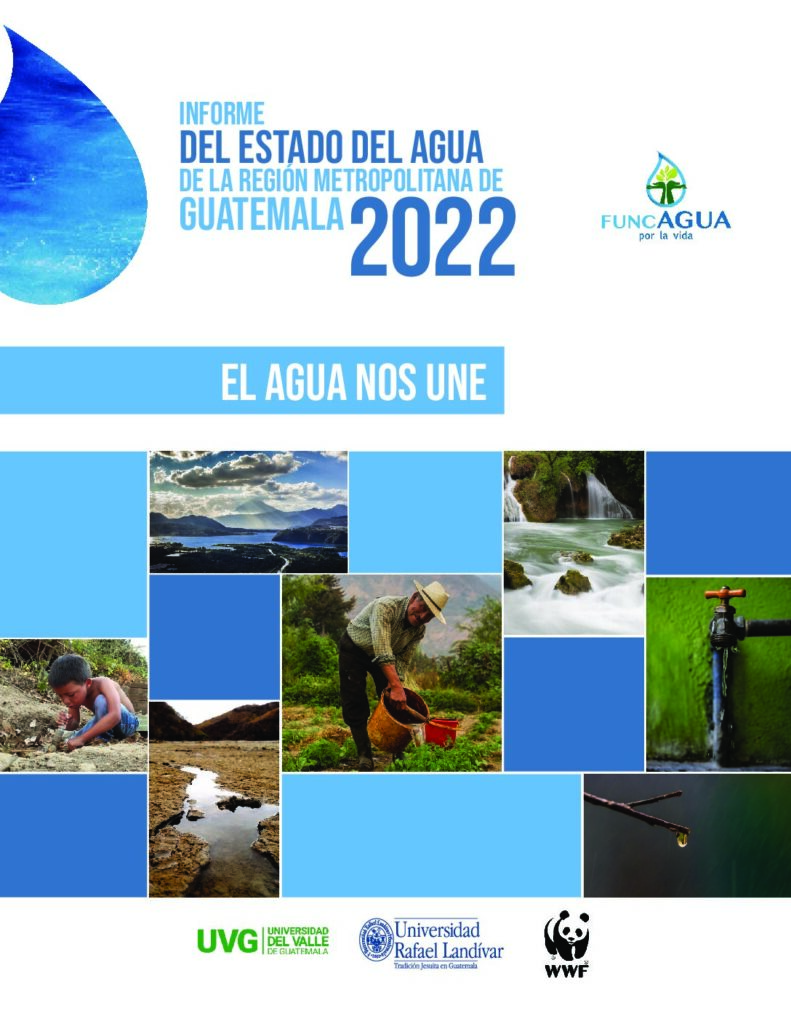 2022. Informe del estado del agua de la Región Metropolitana de Guatemala 2022. FUNCAGUA, URL, UVG, WWF